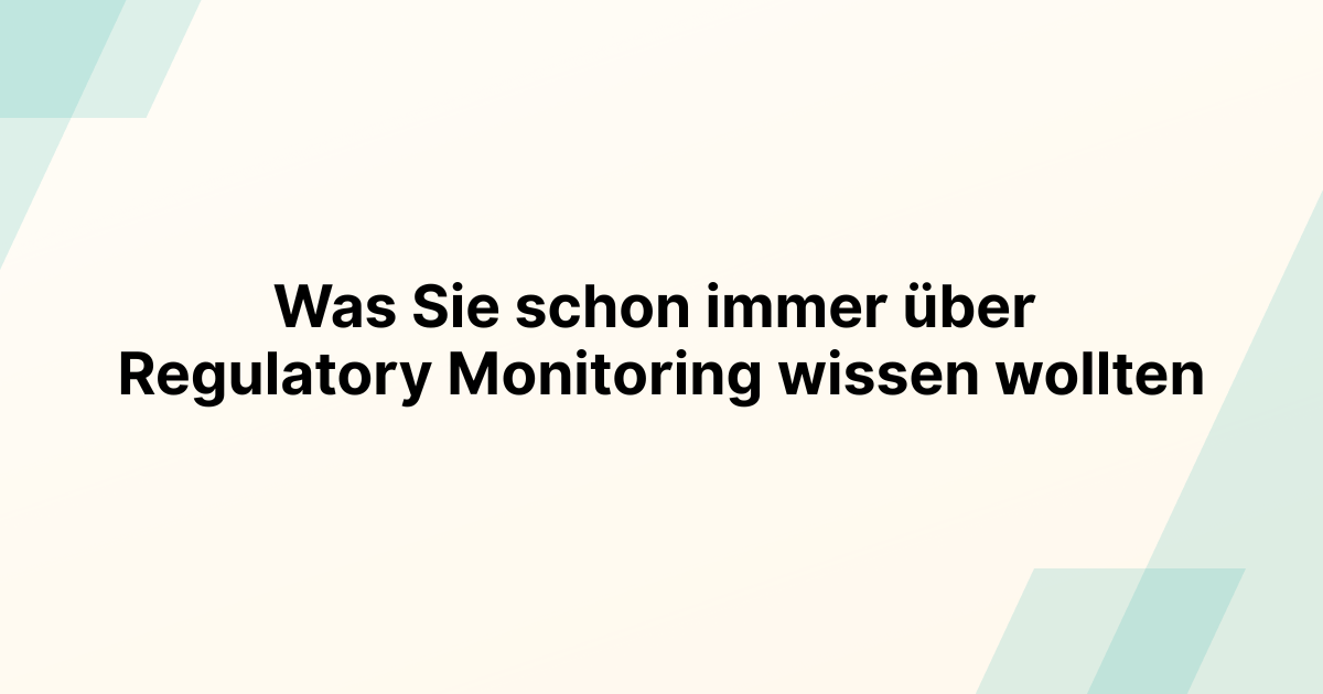 Was Sie schon immer über Regulatory Monitoring wissen wollten